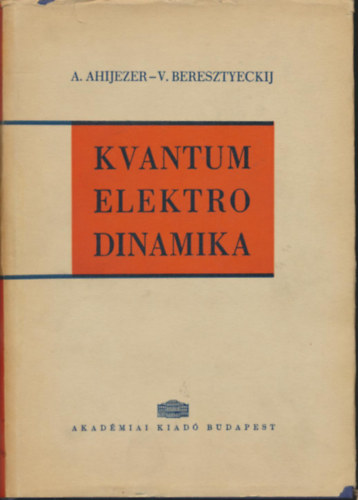 A. Ahijezer - V. Beresztyeckij - Kvantum elektrodinamika