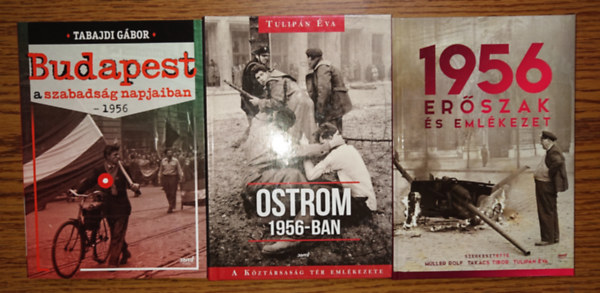 Tabajdi Gábor, Tulipán Éva, Müller Rolf, Takács Tibor, Tulipán Éva - 3 fontos könyv 1956-ról: Budapest a szzabadság napjaiban - 1956, Ostrom 1956-ban, 1956 - Erőszak és emlékezet