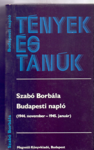 Szerkesztette: Elek Judit Szab� Borb�la - Budapesti napl� - 1944. november-1945. janu�r (T�nyek �s tan�k - K�pmell�kletekkel)