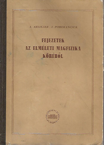 A.-Pomerancsuk, I. Ahijezer - Fejezetek az elmleti magfizika krbl