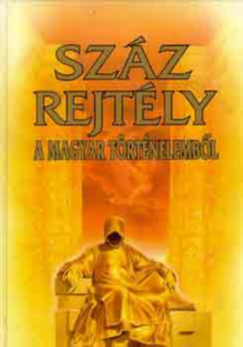 Bencze L�szl� - Sz�z rejt�ly a Magyar t�rt�nelemb�l (Teljes kiad�s)