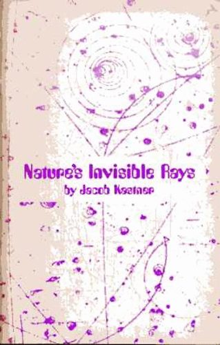 Jacob Kastner - Nature's Invisible Rays