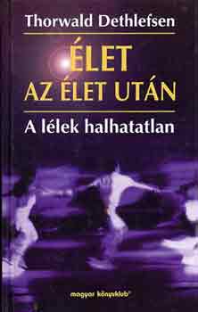 Thorwald Dethlefsen - �let az �let ut�n - A l�lek halhatatlan