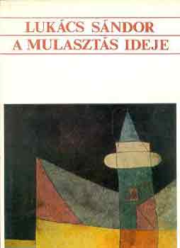Lukcs Sndor - A mulaszts ideje