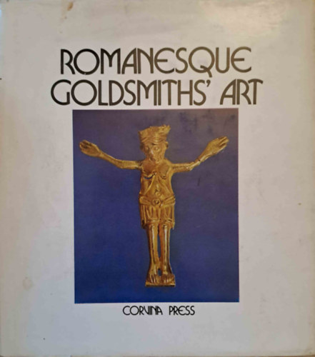 Kovcs va - Romanesque Goldsmiths' Art in Hungary