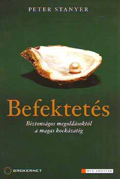 Peter Stanyer - Befektets - Biztonsgos megoldsoktl a magas kockzatig