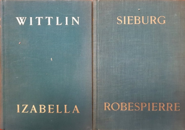 Alma Wittlin Friedrich Sieburg - Izabella + Robespierre (2 m)