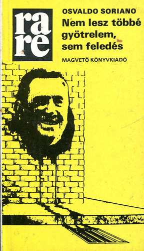 Osvaldo Soriano - Nem lesz többé gyötrelem, sem feledés