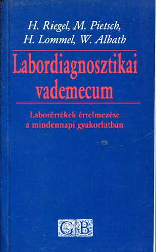 Herman Riegel; M. Pietesch; H. Lommel; W. Albath - Labordiagnosztikai vademecum- Labor�rt�kek �rtelmez�se a mindennapi gyakorlatban