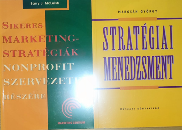 Marosn Gyrgy, Barry J. McLeish - 2db stratgiai menedzsmenttel kapcsolatos knyv - Marosn Gyrgy-Stratgiai menedzsment, Barry J. McLeish-Sikeres marketingstratgik nonprofit szervezetek rszre