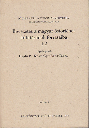 Hajdú P.-Kristó Gy.- Róna-Tas A. (szerk.) - Bevezetés a magyar őstörténet kutatásának forrásaiba I:2