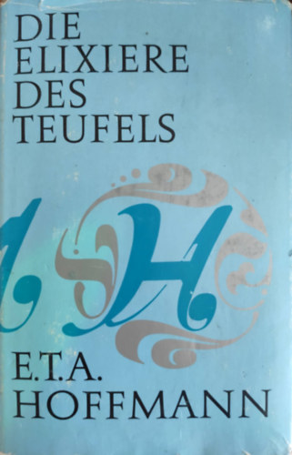 E. T. A. Hoffmann - Die Elixiere des Teufels