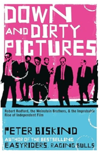 Peter Biskind - Down and Dirty Pictures