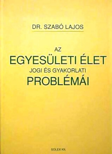 Dr. Szab Lajos - Az egyesleti let jogi s gyakorlati problmi