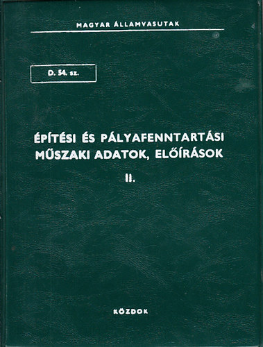 ptsi s plyafenntartsi mszaki adatok, elrsok II. (Magyar llamvasutak D. 54. sz.)