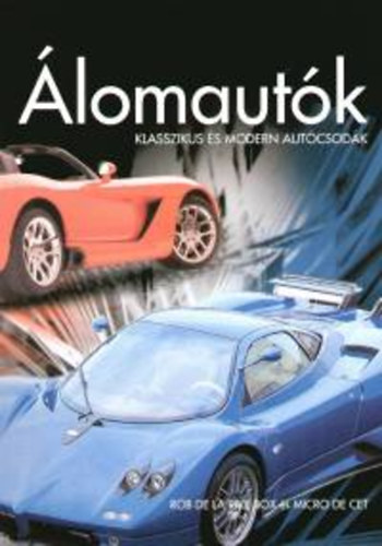Rob, Decet, Micro Delarivebox - Álomautók - Klasszikus és modern autócsodák