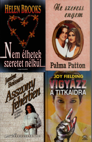 Judith Krantz, Palma Patton, Helen Brooks, Joy Fielding - 4 db Romantikus: Nem élhetek szeretet nélkül, Vigyázz a titkaidra, Ne szeress engem, Asszony fehérben.