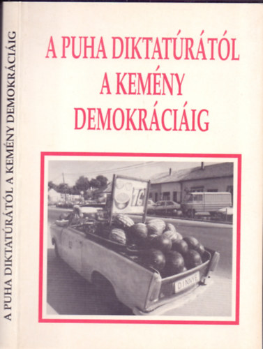 Bodzabn Istvn s Szalay Antal (szerk.) - A puha diktatrtl a kemny demokrciig