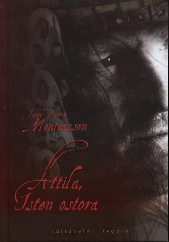 Jean-Pierre Montcassen - Attila, Isten ostora