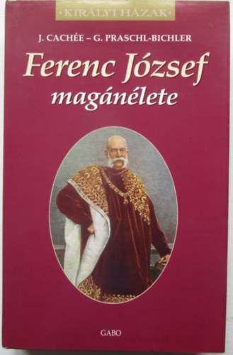 Cach�e,J.-Praschl-Bichler,G. - Ferenc J�zsef mag�n�lete