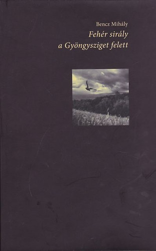 Bencz Mih�ly - Feh�r sir�ly a Gy�ngysziget felett