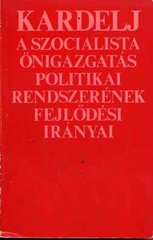 Edvard Kardelj - A szocialista nigazgats politikai rendszernek fejldsi irnyai