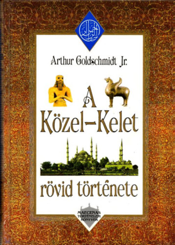 Arthur Goldschmidt Jr. - A Közel-Kelet rövid története