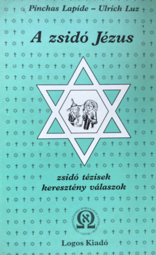 Lapide Pinchas-Luz Ulrich - A zsidó Jézus (Lapide-Luz)