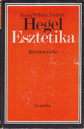G. W. F. Hegel - Eszttika (Rvidtett kiads)