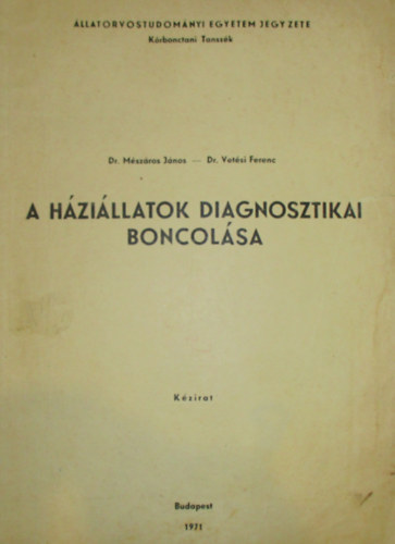 Vétesi Ferenc-Mészáros M. János - A háziállatok diagnosztikai boncolása