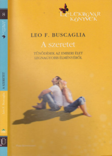 Leo F. Buscaglia - A szeretet (Tndsek az emberi let legnagyobb lmnyrl)