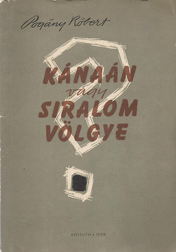 Pogány Róbert - Kánaán vagy siralom völgye