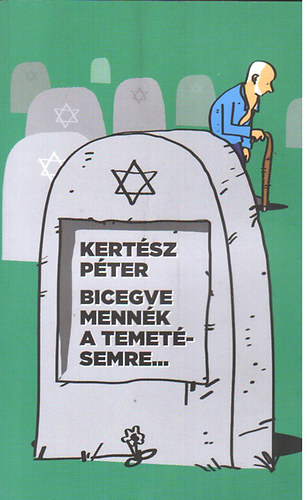 Kertész Péter - Bicegve mennék a temetésemre... - sűrgősségi ellátás magyar módra -