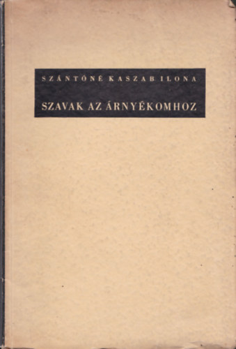 Szántóné Kaszab Ilona - Szavak az árnyékomhoz