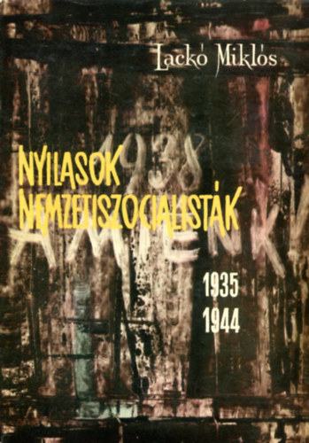 Lackó Miklós - Nyilasok, nemzetszocialisták 1935-1944