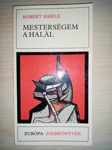 Gera Gy�rgy  Robert Merle (ford.) - Mesters�gem a hal�l (La mort est mon m�tier) - Gera Gy�rgy ford�t�s�ban; Saj�t k�ppel!