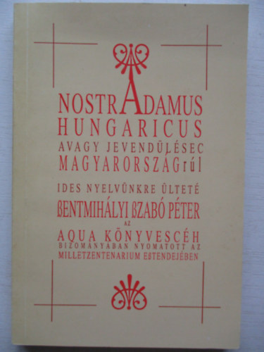 Szentmihályi Szabó Péter - Nostradamus Hungaricus