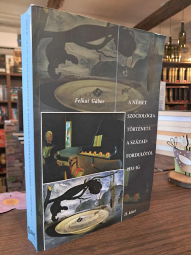 Felkai Gábor - A német szociológia története a századfordulótól 1933-ig II. kötet