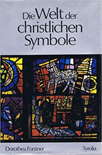 Dorothea Forstner - Die Welt der christlichen Symbole