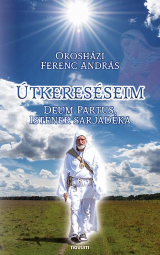 Orosházi Ferenc András - Útkereséseim, Deum Partus, Istenek sarjadéka