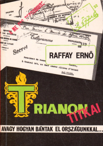 Raffai Ern� - Trianon titkai avagy, hogyan b�ntak el orsz�gunkkal...