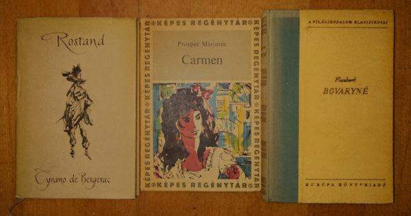 Flaubert, Prosper Merim�e Edmond Rostand - 3 klasszikus, 19. sz�zadi francia k�nyv: Bovaryn�, Cyrano de Bergeerac, Carmen