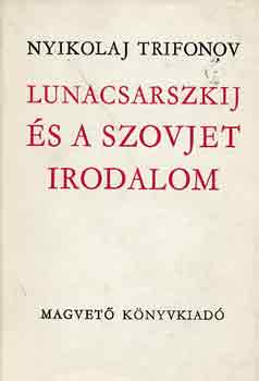 Nyikolaj Trifonov - Lunacsarszkij s a szovjet irodalom