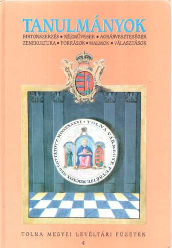 Dr.  Dobos Gyula (szerk.) - Tanulmnyok - Birtokszerzs, kzmvesek, vlasztsok, agrrvesztesgek, zenekultra, malmok, forrsok (Tolna Megyei Levltri Fztek 4.)