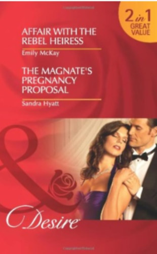 Sandra Hyatt Emily McKay - Affair with the Rebel Heiress / The Magnate's Pregnancy Proposal
