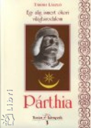 T�bori L�szl� - Egy alig ismert �kori vil�gbirodalom - P�rthia