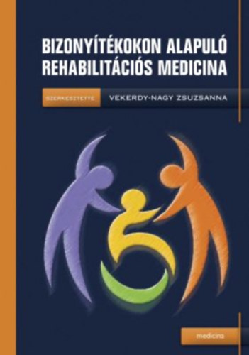 Vekerdy-Nagy Zsuzsanna  (szerk.) - Bizony�t�kokon alapul� rehabilit�ci�s medicina