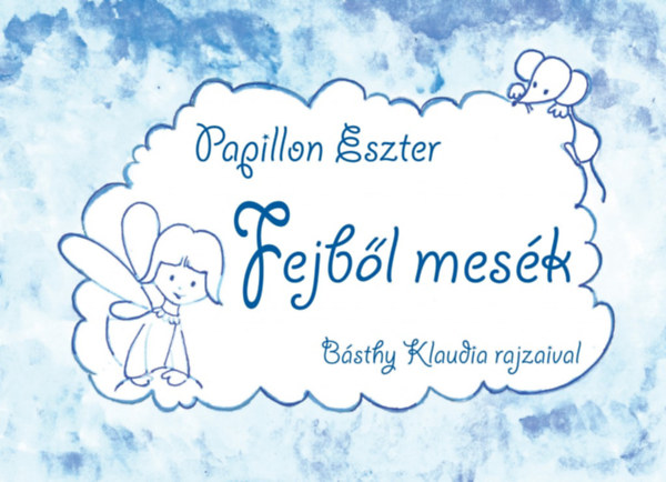 Papillon Eszter - Fejbl mesk (Bsthy Klaudia rajzaival)