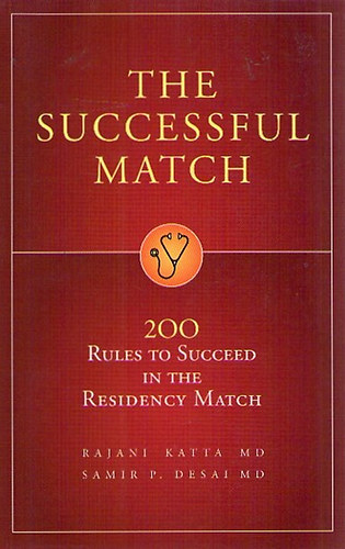 Rajani Katta; Samir P. Desai - The Successful Match: 200 Rules to Succeed in the Residency Match