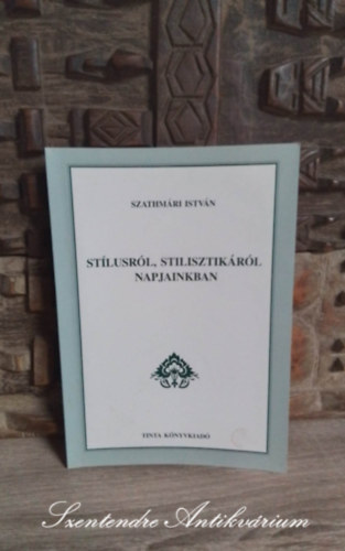 Flp Lajos  Szathmri Istvn (szerk.), Fbin Pl (lektor) - Stlusrl, stilisztikrl napjainkban - Hogyan jn ltre a stlus, jellemz sajtossgai, Stluselemzsek (Sajt kppel!)